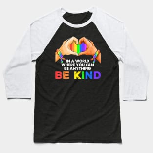 In A World Where You Can Be Anything Be Kind Gay Pride Lgbt Baseball T-Shirt